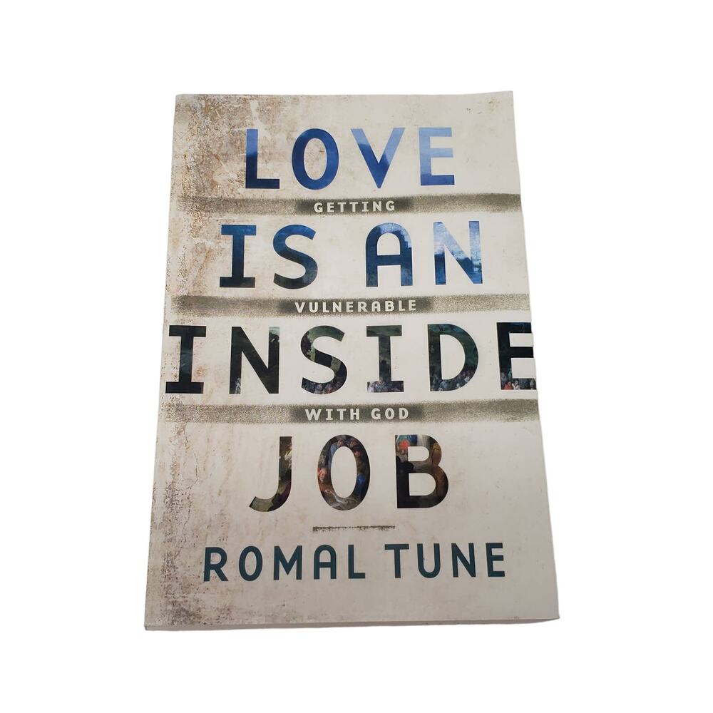 Love is An Inside Job: Getting Vulnerable with God by Romal Tune Book